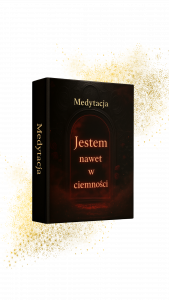 Medytacja: Jestem, nawet w ciemności, podróż przez cień do światła